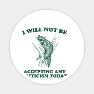 Will Not Be Accepting Any Criticism Today Retro Shirt, Funny Raccoon Meme Magnet